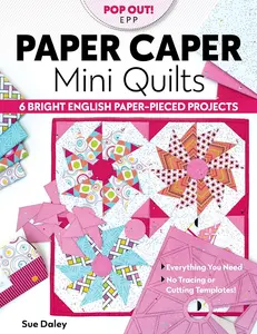 English Paper Piecing Quilt Book: Paper Caper Mini Quilts, 6 Bright Projects, No Tracing or Cutting Templates Needed, All Essential Supplies Included