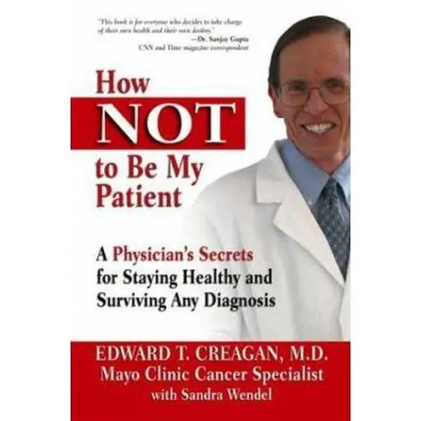 USED Book - How Not to Be My Patient: A Physician's Secrets for Staying Healthy and Surving Any Diagnosis by Creagan, Edward T., M.D. (Paperback) - english