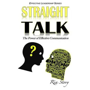 USED-Straight Talk: The Power of Effective Communication (Effective Leadership Series) by Ria Story (Paperback)