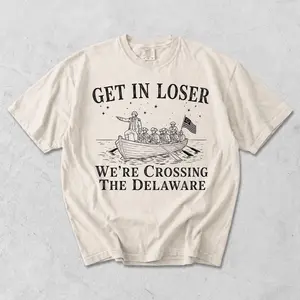 Comfort Colors Get In Loser We’re Crossing the Delaware Shirt, Funny Patriotic America Graphic Tee, 4th of July Gift for Men, Women