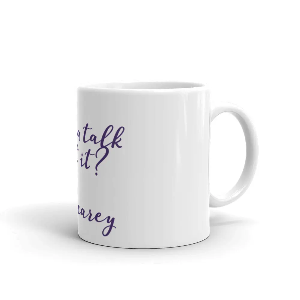 Wanna Talk About It Mug
