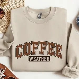 Coffee Weather Sweatshirt, Coffee Sweater, Coffee Lover Gift for Men for Women