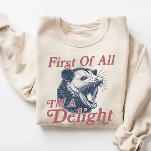 First of All, I'm a Delight Sweatshirt, Funny Possum Sweatshirt, , Vintage Retro Graphic Shirt, Mental Health Shirt, Possum Shirt, Humor Sweatshirt