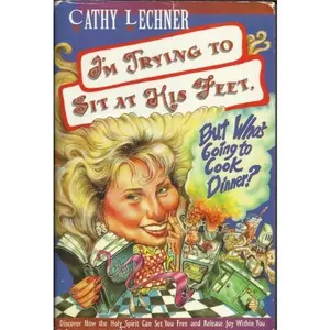 USED-I'm Trying to Sit at His Feet, But Who's Goning to Cook Dinner? by Cathy Lechner (Hardcover)