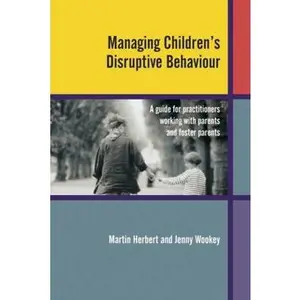 USED-Managing Children's Disruptive Behaviour: A Guide for Practitioners Working with Parents and Foster Parents by Herbert, Martin (Paperback)