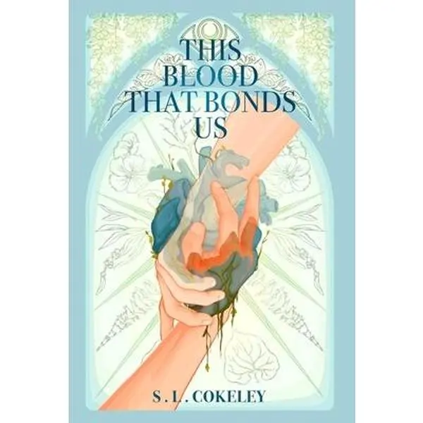 This Blood that Bonds Us -- S. L. Cokeley - Hardcover