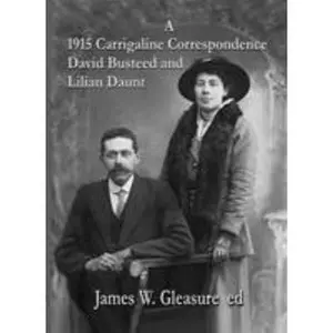 USED-A 1915 Carrigaline Correspondence David Busteed and Lilian Daunt by James Gleasure (Paperback)