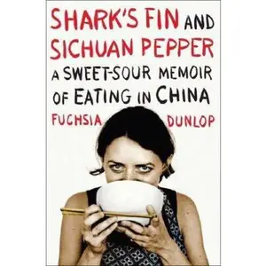 USED-Shark's Fin and Sichuan Pepper: A Sweet-Sour Memoir of Eating in China by Fuchsia Dunlop (Hardcover)