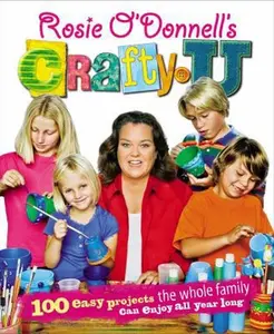 USED-Rosie O'Donnell's Crafty U: 100 Easy Projects the Whole Family Can Enjoy All Year Long by Rosie O'Donnell (Hardcover)