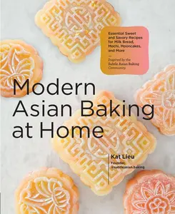 USED-Modern Asian Baking at Home: Essential Sweet and Savory Recipes for Milk Bread, Mochi, Mooncakes, and More; Inspired by the Subtle Asian Baking Commun by Lieu, Kat (Hardcover)
