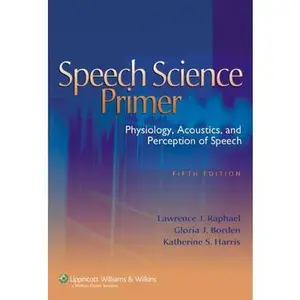 USED-Speech Science Primer: Physiology, Acoustics, And Perception of Speech by Lawrence J. Raphael (Hardcover)