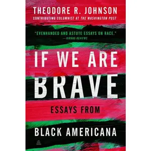 If We Are Brave: Essays from Black Americana by Theodore Johnson [Paperback Book]