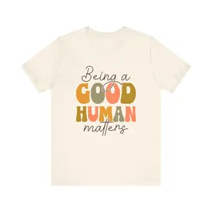 Good Human Graphic T-shirt - Being a Good Human Matters Slogan Print Short Sleeve Crew Neck Casual Unisex Summer Tee