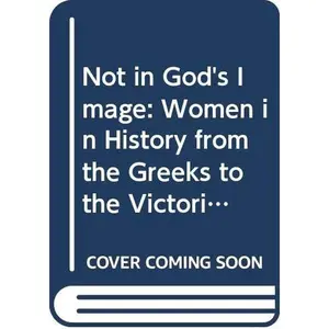 USED-Not in God's Image: Women in History from the Greeks to the Victorians (Paperback)