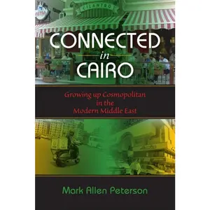 USED-Connected in Cairo: Growing up Cosmopolitan in the Modern Middle East by Peterson, Mark Allen (Paperback)