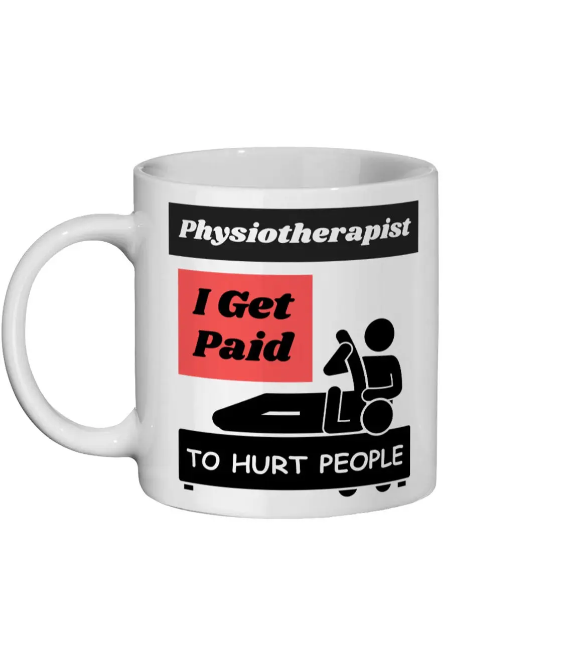 Gift For Physiotherapists. Physiotherapy Mug "Physiotherapist, I Get Paid To Hurt People" Therapist Mug., Ideal Gift for Family, Friends and Classmates