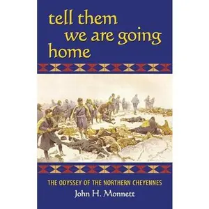USED-Tell Them We Are Going Home: The Odyssey of the Northern Cheyennes by Monnett, John H. (Paperback)