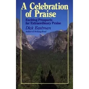 USED-Celebration of Praise: Exciting Prospects for Extraordinary Praise by Dick Eastman (Paperback)