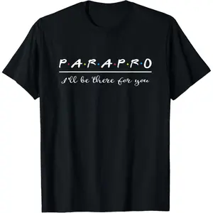 Parapro Shirt Be There For You Paraprofessional Gift T-Shirt