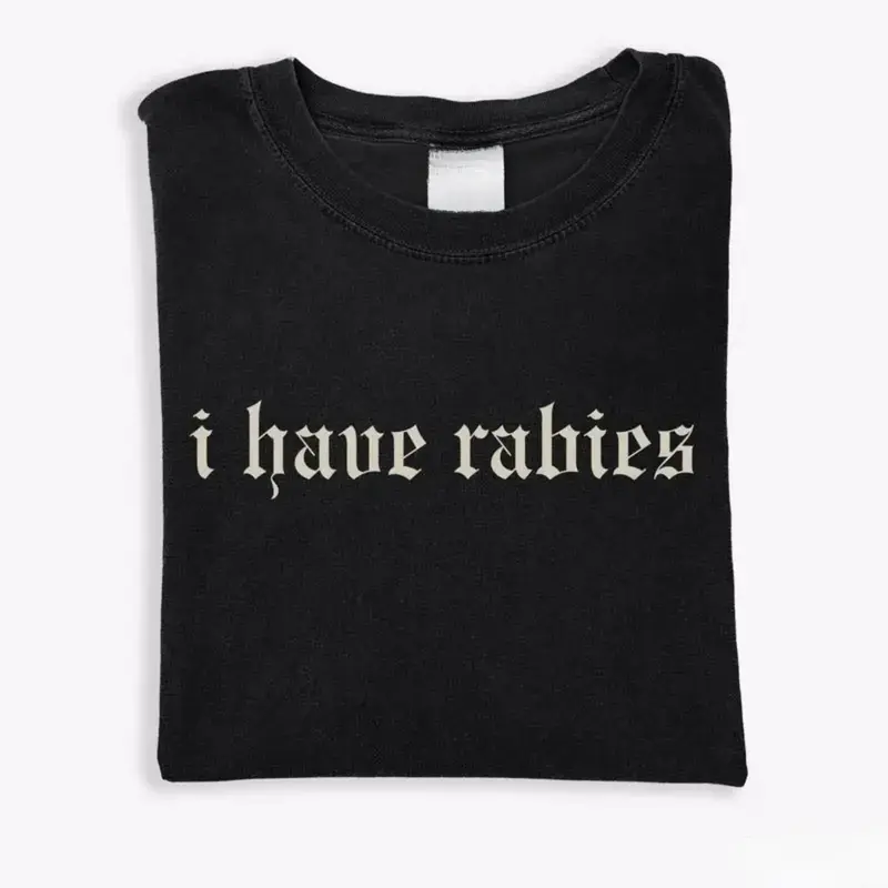 Short Sleeve T-shirt I Have Rabies Funny T-shirt, Unhinged Shirts, Weird Gift for Friend  Sister, Dark Humor Tee, Party Girl Tee, Offensive Shirt