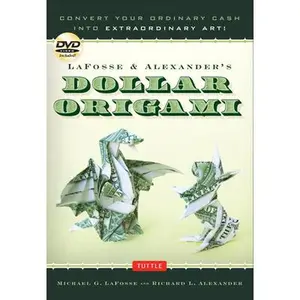 USED-Lafosse & Alexander's Dollar Origami: Convert Your Ordinary Cash Into Extraordinary Art!: Origami Book with 48 Origami Paper Dollars, 20 Projects and by Lafosse, Michael G. (Spiral-bound)
