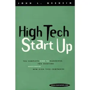 USED-High Tech Startup: The Complete How-To Handbook for Creating Successful New High Tech Companies by John L. Nesheim (Hardcover)