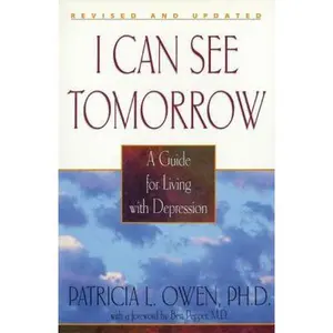USED-I Can See Tomorrow: A Guide for Living with Depression by Patricia L Owen Ph.D. (Paperback)