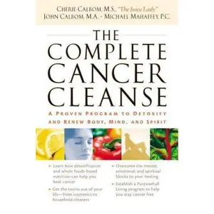 USED-The Complete Cancer Cleanse: A Proven Program to Detoxify and Renew Body, Mind, and Spirit by Calbom, Cherie (Paperback)