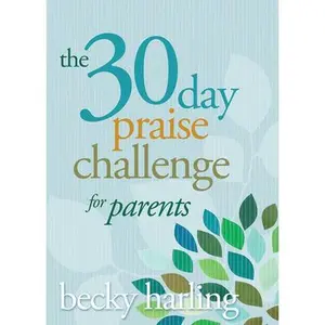 USED-The 30-Day Praise Challenge for Parents by Harling, Becky (Paperback)