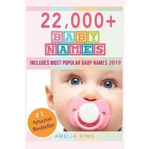 USED-Baby Names: Baby Names List with 22,000+ Baby Names for Girls, Baby Names for Boys & Most Popular Baby Names 2017 by King, Amelia (Paperback)
