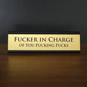 Fucker in Charge of You Fucking Fucks Office Desk Plate Sign - 8x2" Executive Desk Nameplate Gag Gift for Boss, Manager, and Coworker - Office Desk Accessories