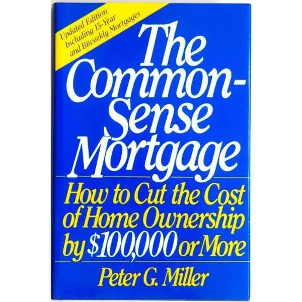 USED Book - The Common-Sense Mortgage: How to Cut the Cost of Home Ownership by $100,000 or More by Peter G. Miller (Hardcover) - english