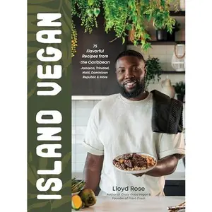 Island Vegan: 75 Flavorful Recipes from the Caribbean: Jamaica, Trinidad, Haiti, Dominican Republic & More -- Lloyd Rose - Hardcover