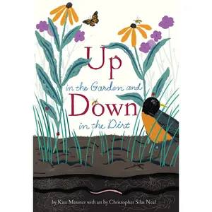 Up in the Garden and Down in the Dirt: (Spring Books for Kids, Gardening for Kids, Preschool Science Books, Children's Nature Books) -- Kate Messner - Hardcover