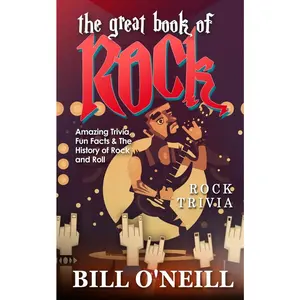USED-The Great Book of Rock Trivia: Amazing Trivia, Fun Facts & The History of Rock and Roll by O'Neill, Bill (Paperback)