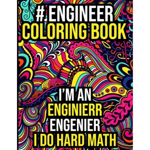 Engineer Coloring Book: Hilarious Engineering Coloring Book for Adults with Stress Relieving Designs for Relaxations and Anti-Stress Therapy Paperback – July 13, 2022
