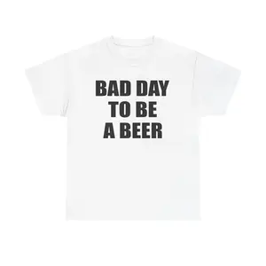 BAD DAY TO BE A BEER - GRAPHIC TEEtrend