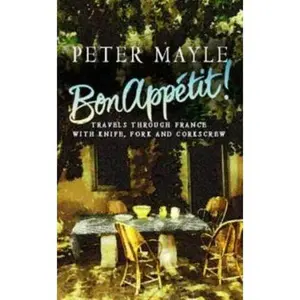 USED-Bon Appetit: Travels Through France With Knife, Fork and Corkscrew by Peter Mayle (Hardcover)