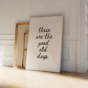 These Are The Good Old Days Print, Inspirational Quote Wall  Art Unframed