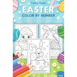Easter Color by Number - A Fun and Creative Workbook for the Holidays with 30 Cute Designs: For Kids Ages Paperback – March 11, 2021