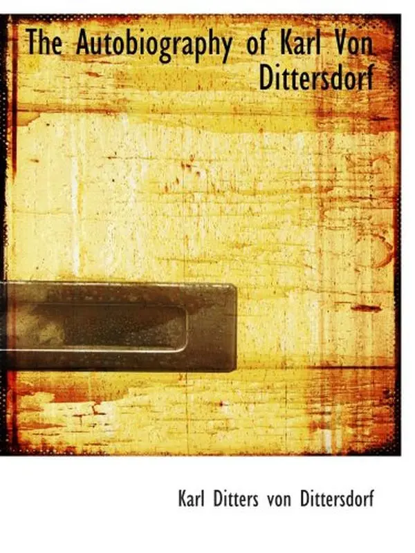 USED-The Autobiography of Karl Von Dittersdorf by Karl Ditters von Dittersdorf (Paperback)