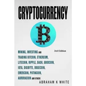 USED-Cryptocurrency: Mining, Investing and Trading in Blockchain, including Bitcoin, Ethereum, Litecoin, Ripple, Dash, Dogecoin, Emercoin, Putincoin, Auroracoin and others (Fintech) by Abraham K White (Paperback)