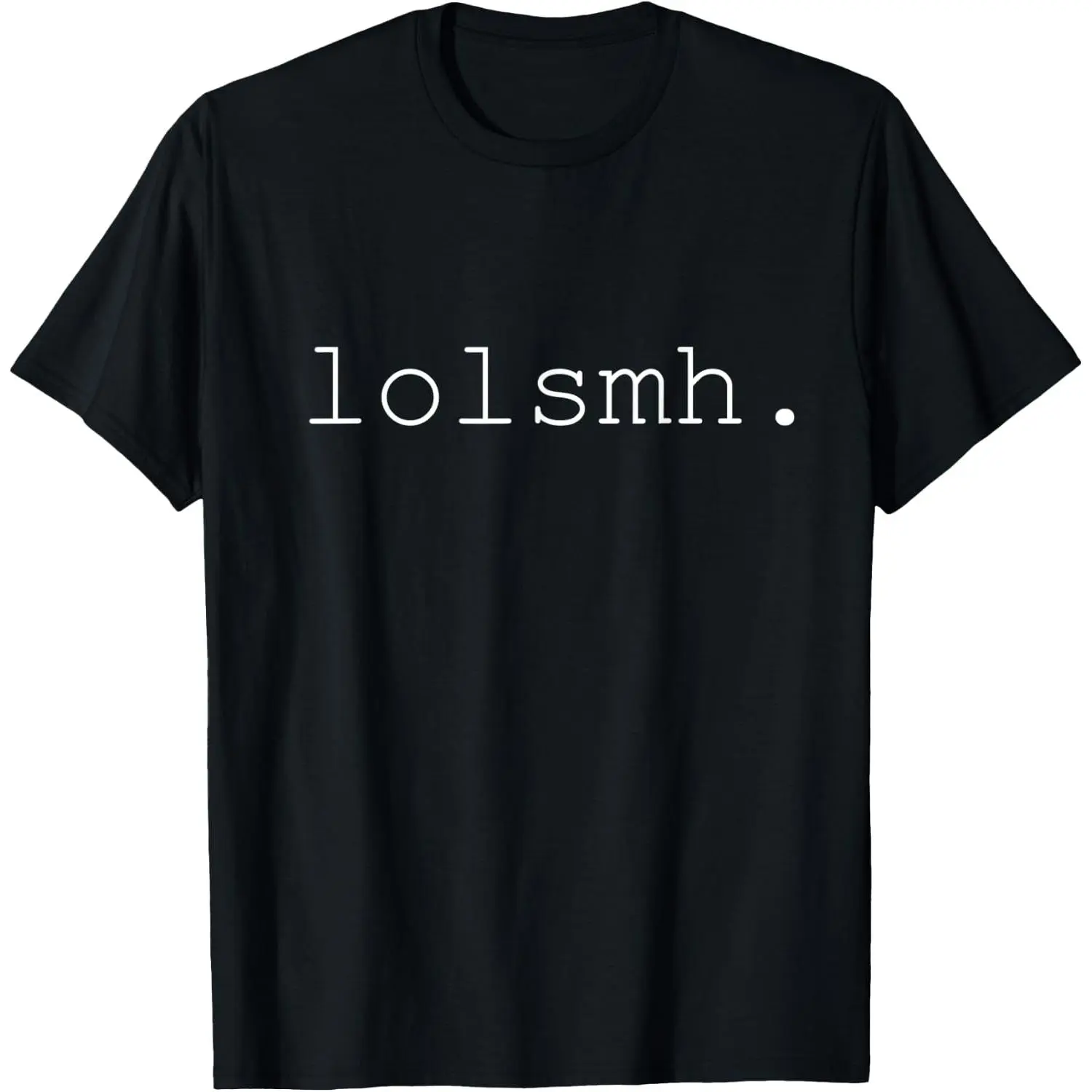 100% Cotton Funny Simple Laugh Out Loud Shaking My Head Lolsmh T-Shirt