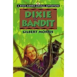 USED-Dixie & Bandit (Dixie Morris Animal Adventure #6) by Gilbert Morris (Paperback)