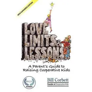 USED-Love, Limits, & Lessons: Expanded Edition: A Parent's Guide to Raising Cooperative Kids by Corbett, Bill (Paperback)