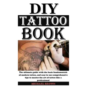DIY TATTTOO BOOK: The ultimate guide with the basic fundamentals of modern tattoo, and easy to use comprehensive tips to master the art of tattoo like a professional Paperback – September 10, 2021