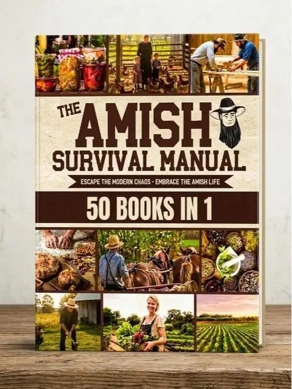 The Complete Amish Survival Manual: Break the Chains of Modern Slavery and Achieve Self-Sufficiency | Herbal Remedies, DIY Projects, Canning, Survival Skills, and Off-Grid Living