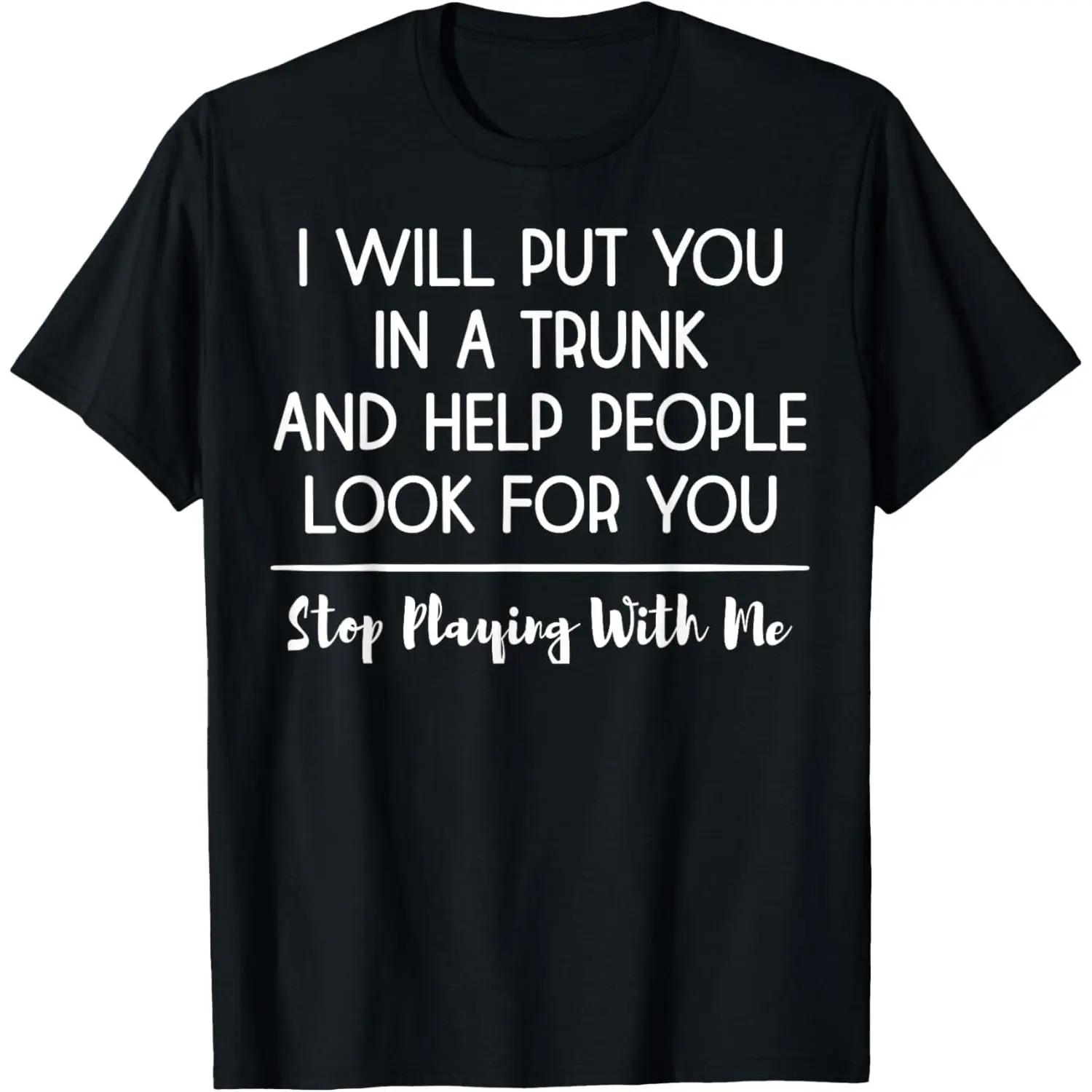 Cotton Short Sleeve I Will Put You In A Trunk And Help People Look For You T-Shirt For Men Women