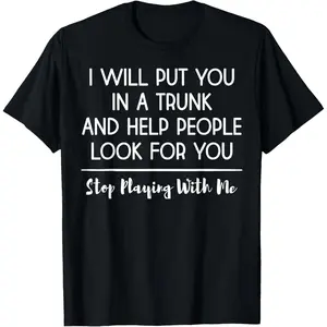 Cotton Short Sleeve I Will Put You In A Trunk And Help People Look For You T-Shirt For Men Women Graphic Concert T-Shirt heavyweight short sleeve