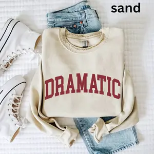 DRAMATIC Crewneck Varsity Sweatshirt, Funny Sweatshirt, Gifted For Her, Sarcastic Sassy Shirt, Cute Sweatshirts For Women, Unisex Crewneck